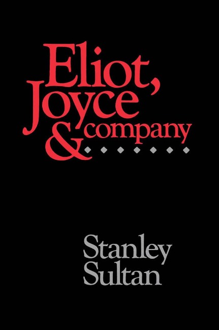 Eliot, Joyce and Company - Stanley Sultan