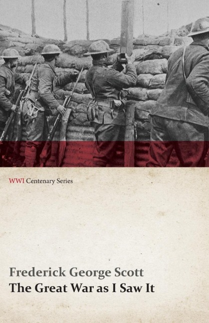 The Great War as I Saw It (WWI Centenary Series) - Frederick George Scott