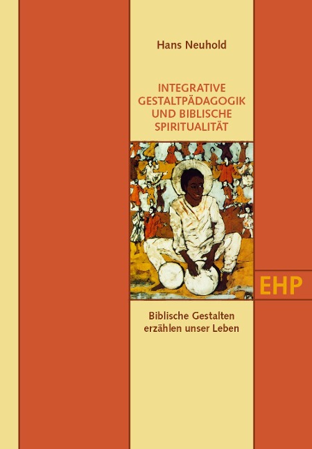 INTEGRATIVE GESTALTPÄDAGOGIK UND BIBLISCHE SPIRITUALITÄT - Hans Neuhold