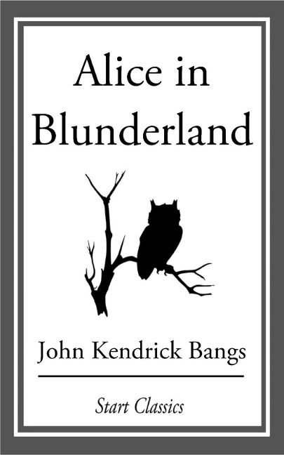 Alice in Blunderland - John Kendrick Bangs