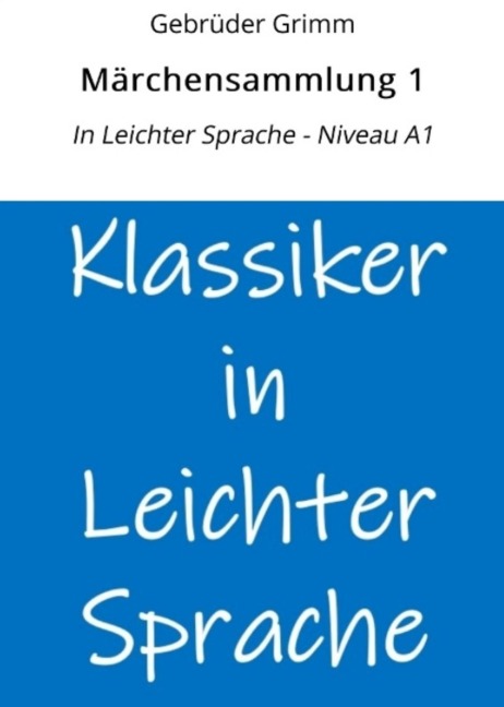 Märchensammlung 1: In Leichter Sprache - Niveau A1 - Gebrüder Grimm