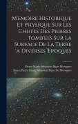 Cover-Bild zum Titel 'M'emoire Historique Et Physique Sur Les Chutes Des Pierres Tomb'ees Sur La Surface De La Terre 'a Diverses 'epoques' von 'Pierre-Marie-Sébastien Bigot Morogues'