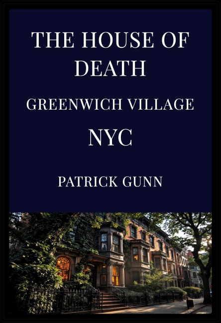 The House Of Death Greenwich Village NYC - Patrick Gunn