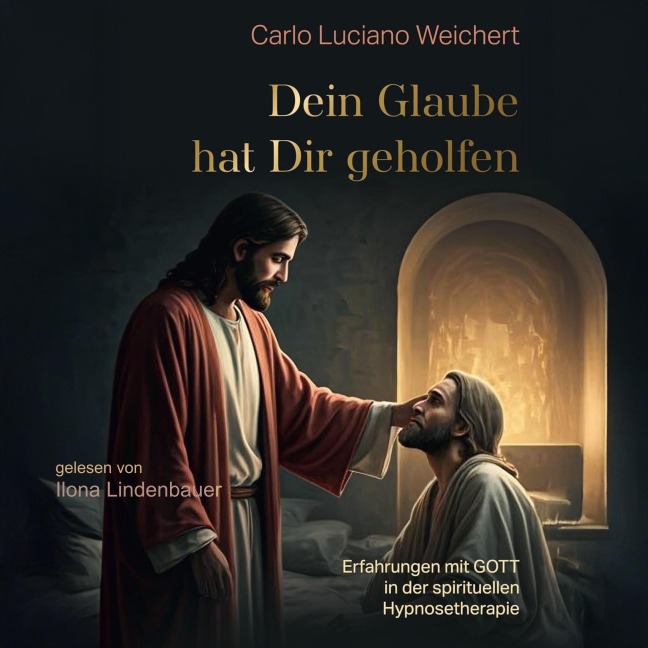 Dein Glaube hat dir geholfen - Carlo Luciano Weichert