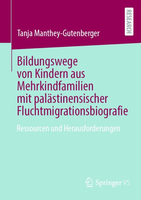Bildungswege von Kindern aus Mehrkindfamilien mit palästinensischer Fluchtmigrationsbiografie - Tanja Manthey-Gutenberger