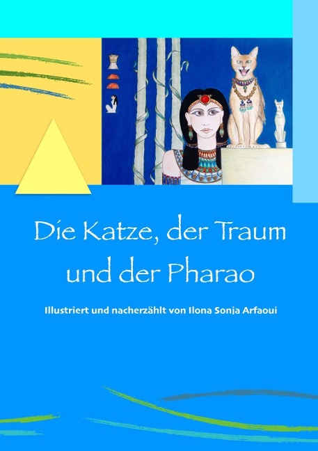 Die Katze, der Traum und der Pharao - Ilona Sonja Arfaoui