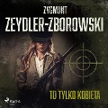 To tylko kobieta - Zygmunt Zeydler-Zborowski