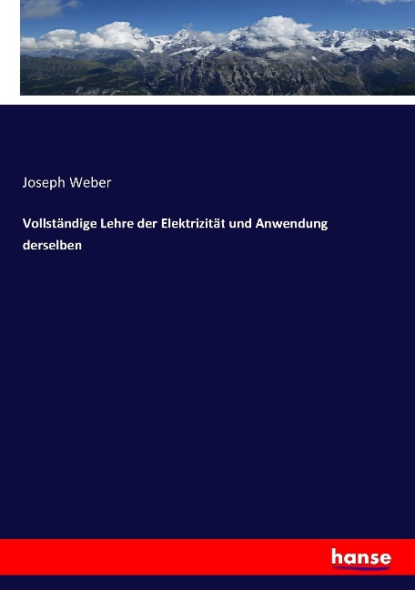 Vollständige Lehre der Elektrizität und Anwendung derselben - Joseph Weber