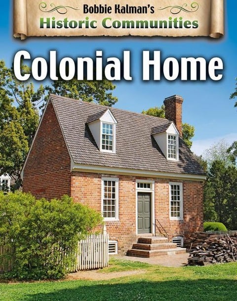 Colonial Home (Revised Edition) - Bobbie Kalman, John Crossingham