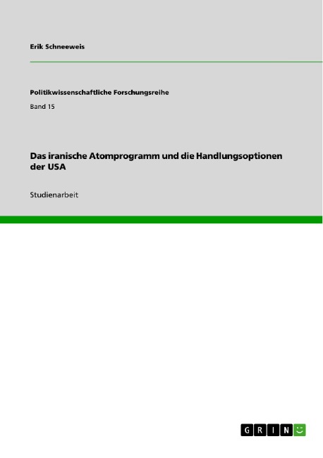 Das iranische Atomprogramm und die Handlungsoptionen der USA - Erik Schneeweis