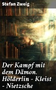 Cover-Bild zum Titel 'Der Kampf mit dem Dämon. Hölderlin - Kleist - Nietzsche' von 'Stefan Zweig'