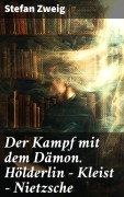 Cover-Bild zum Titel 'Der Kampf mit dem Dämon. Hölderlin - Kleist - Nietzsche' von 'Stefan Zweig'