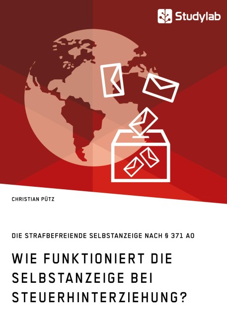 Wie funktioniert die Selbstanzeige bei Steuerhinterziehung? Die strafbefreiende Selbstanzeige nach § 371 AO - Christian Pütz