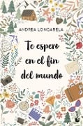 Te espero en el fin del mundo - Andrea Longarela