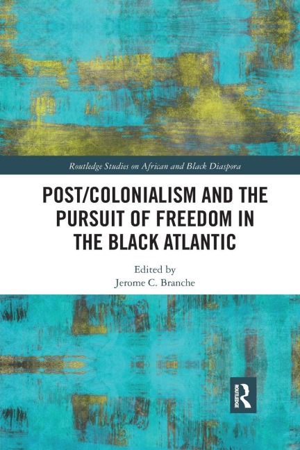 Post/Colonialism and the Pursuit of Freedom in the Black Atlantic - 