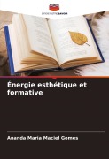 Cover-Bild zum Titel 'Énergie esthétique et formative' von 'Ananda Maria Maciel Gomes'