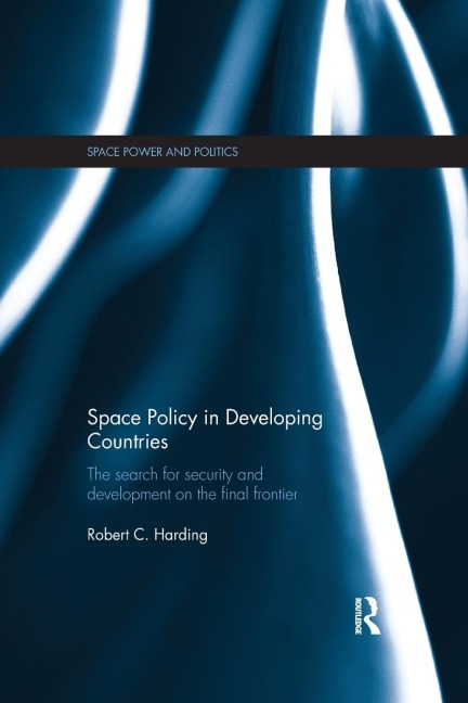 Space Policy in Developing Countries - Robert C. Harding