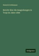 Cover-Bild zum Titel 'Bericht über die Ausgrabungen in Troja im Jahre 1890' von 'Heinrich Schliemann'