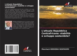 Cover-Bild zum Titel 'L'attuale Repubblica Centrafricana: stabilità e sviluppo sostenibile?' von 'Meschack Ndekebai Nzapahimi'