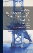 Cover-Bild zum Titel 'Canal Interocéanique Par L'isthme Du Darien: Nouvelle-grenade (amérique Du Sud.)....' von 'Athanase Airiau'