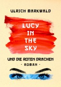 Cover-Bild zum Titel 'Lucy in the Sky und die Roten Drachen' von 'Ulrich Markwald'