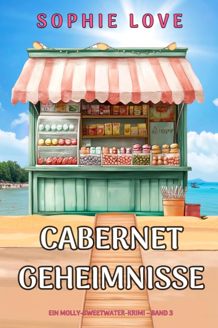 Cabernet-Geheimnisse (Ein Molly-Sweetwater-Krimi - Band 3) - Sophie Love