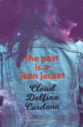 Cover-Bild zum Titel 'the past is a jean jacket' von 'Cloud Delfina Cardona'