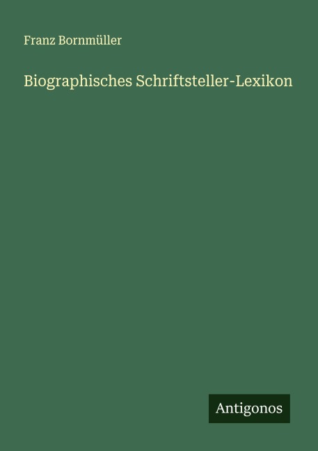 Biographisches Schriftsteller-Lexikon - Franz Bornmüller