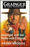 Cover-Bild zum Titel 'Grainger und die Hölle von El Paso: Western' von 'Frank Maddox'
