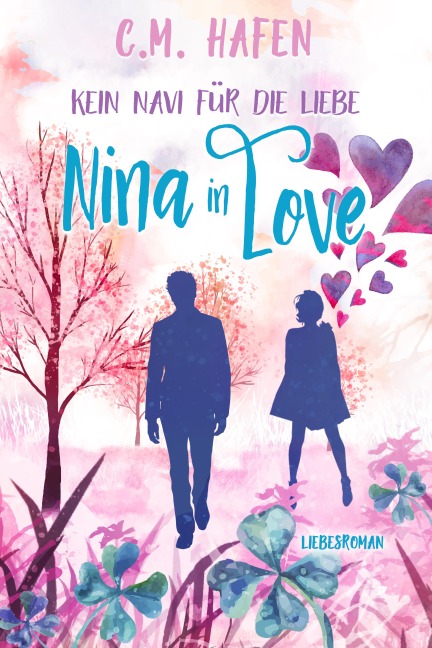 Kein Navi für die Liebe - Nina in Love: Liebesroman - C. M. Hafen