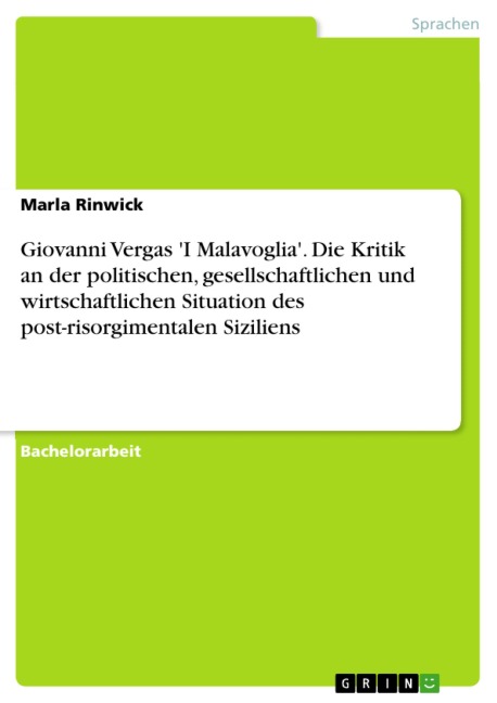 Giovanni Vergas 'I Malavoglia'. Die Kritik an der politischen, gesellschaftlichen und wirtschaftlichen Situation des post-risorgimentalen Siziliens - Marla Rinwick