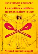 Cover-Bild zum Titel 'Le Roman en pièce Ou Les petites cuillères de porcelaine rouge' von 'Yoann Laurent-Rouault'