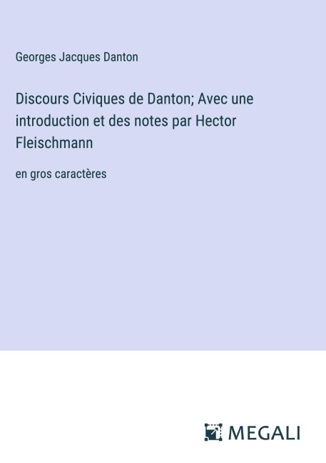 Discours Civiques de Danton; Avec une introduction et des notes par Hector Fleischmann - Georges Jacques Danton