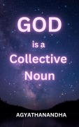 Cover-Bild zum Titel 'GOD is a Collective Noun' von 'Agyathanandha'
