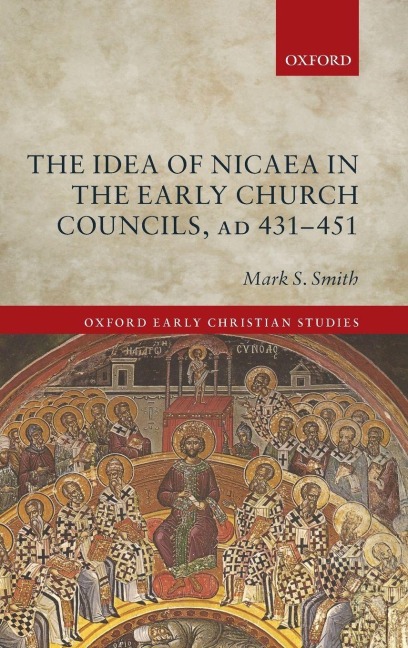 Idea of Nicaea in the Early Church Councils, Ad 431-451 - Mark S. Smith