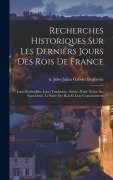 Cover-Bild zum Titel 'Recherches historiques sur les derniers jours des rois de France' von ''