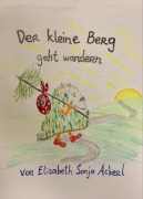 Cover-Bild zum Titel 'Der kleine Berg geht wandern' von 'Elisabeth Sonja Ackerl'