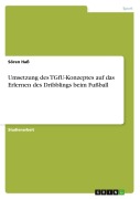 Cover-Bild zum Titel 'Umsetzung des TGfU-Konzeptes auf das Erlernen des Dribblings beim Fußball' von 'Sören Haß'