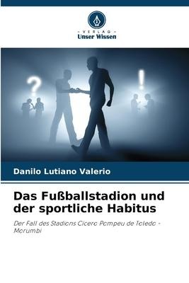 Das Fußballstadion und der sportliche Habitus - Danilo Lutiano Valerio