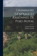 Cover-Bild zum Titel 'Grammaire Générale Et Raisonnée De Port-Royal' von 'Antoine Arnauld, Claude Lancelot'