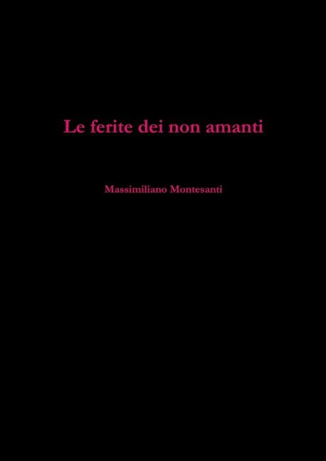 Le ferite dei non amanti - Massimiliano Montesanti