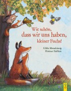 Cover-Bild zum Titel 'Wie schön, dass wir uns haben, kleiner Fuchs!' von 'Ulrike Motschiunig'