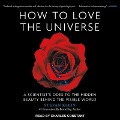 How to Love the Universe: A Scientist's Odes to the Hidden Beauty Behind the Visible World - Stefan Klein