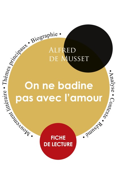 Fiche de lecture On ne badine pas avec l'amour (Étude intégrale) - Alfred De Musset