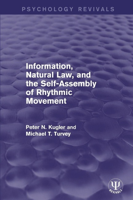 Information, Natural Law, and the Self-Assembly of Rhythmic Movement - Peter N. Kugler, Michael T. Turvey