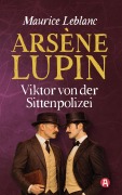 Cover-Bild zum Titel 'Arsène Lupin - Viktor von der Sittenpolizei. Detektivroman' von 'Maurice Leblanc'