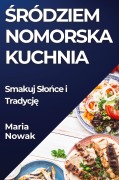 ¿ródziem nomorska Kuchnia - Maria Nowak