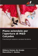 Cover-Bild zum Titel 'Piano aziendale per l'apertura di M&D Calçados' von 'Débora Gomes de Araújo, Marcelina F. Santos'