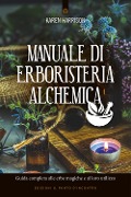 Cover-Bild zum Titel 'Manuale di erboristeria alchemica. Guida completa alle erbe magiche e al loro utilizzo' von 'Karen Harrison'