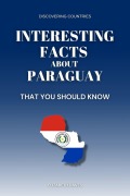 Cover-Bild zum Titel 'Interesting Facts About Paraguay That You Should Know (Discovering Countries)' von 'Elizabeth Daves'